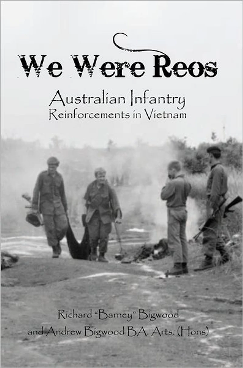 WE WERE REOs: Australian Infantry Reinforcements in VIETNAM