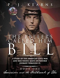 the Fellers Called Him Bill (Book I): Secession and Outbreak of War