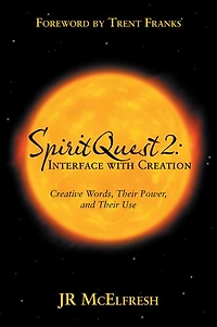 SpiritQuest 2: Interface with Creation: Creative Words, Their Power, and Their Use