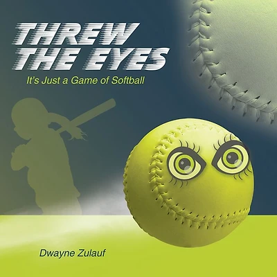 Threw the Eyes: It's Just a Game of Softball