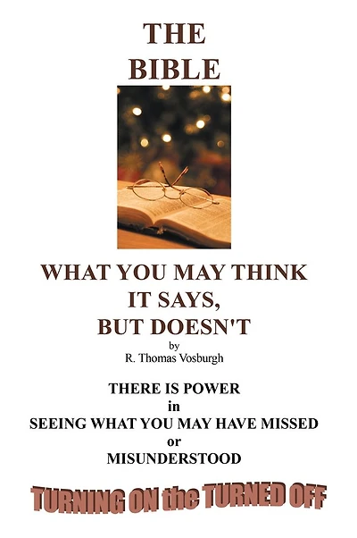 THE BIBLE: WHAT YOU MAY THINK IT SAYS, BUT DOESN'T
