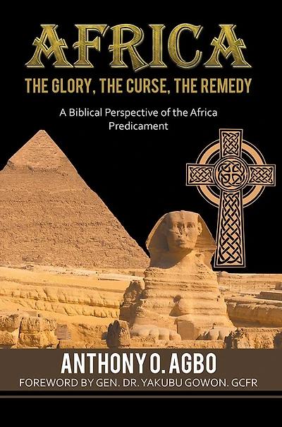 Africa: The Glory, the Curse, the Remedy: A Biblical Perspective of the Africa Predicament
