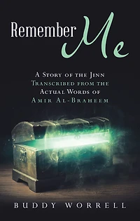 Remember Me: A Story of the Jinn Transcribed from the Actual Words of Amir Al-Braheem