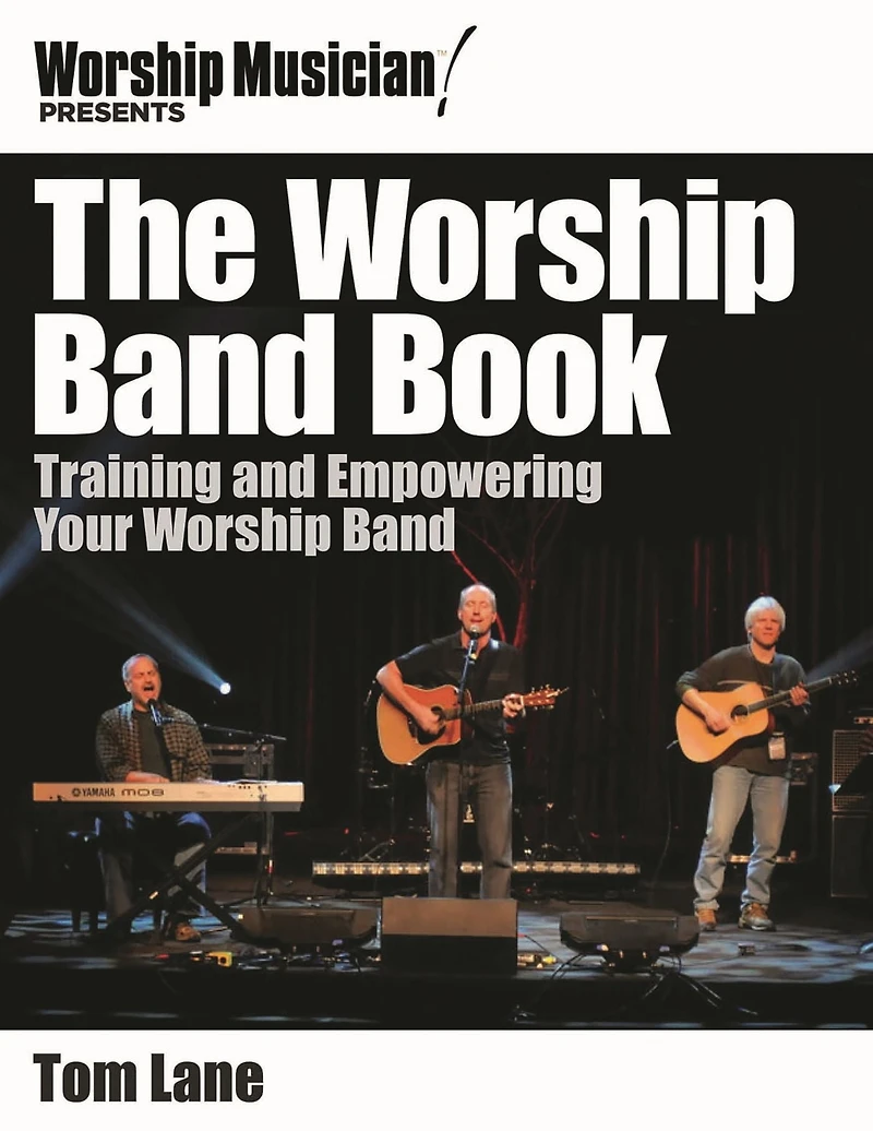 The Worship Band Book: Training and Empowering Your