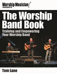 The Worship Band Book: Training and Empowering Your