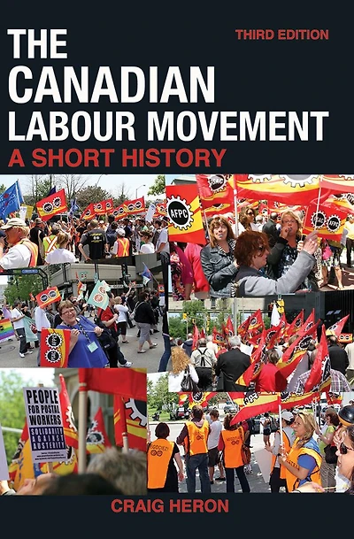 The Canadian Labour Movement: A Short History: Third Edition