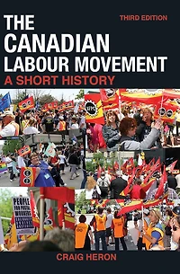 The Canadian Labour Movement: A Short History: Third Edition