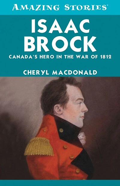 Isaac Brock: Canada's Hero in the War of 1812