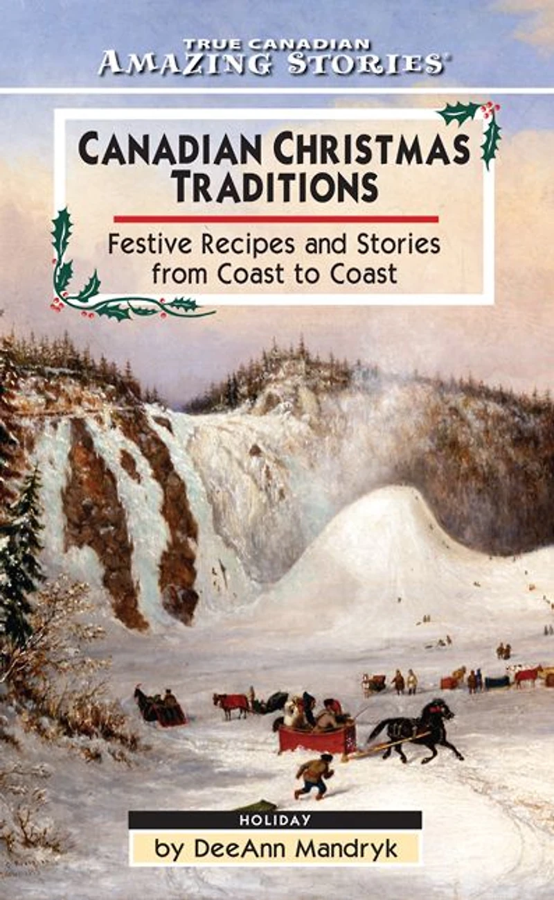 Canadian Christmas Traditions: Festive Recipes and Stories From Coast to Coast