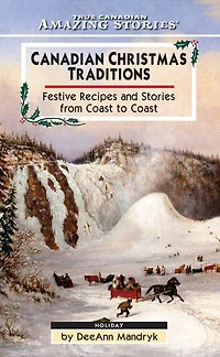 Canadian Christmas Traditions: Festive Recipes and Stories From Coast to Coast