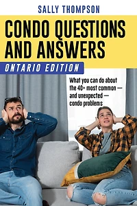 Condo Questions and Answers: Ontario Edition: What you can do about the 40+ most common - and unexpected - condo problems