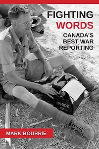Fighting Words: Canada's Best War Reporting
