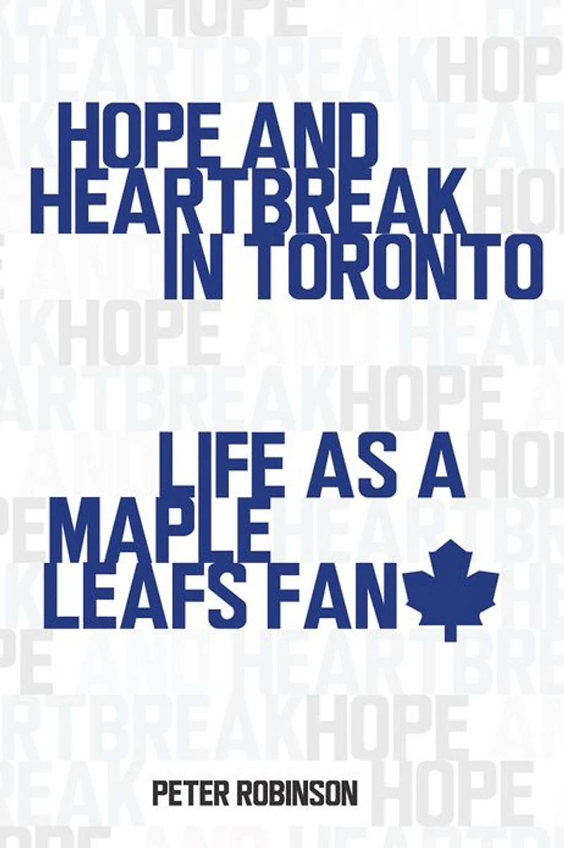 Hope and Heartbreak Toronto: Life as a Maple Leafs Fan