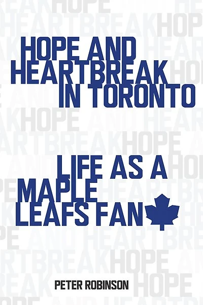 Hope and Heartbreak Toronto: Life as a Maple Leafs Fan