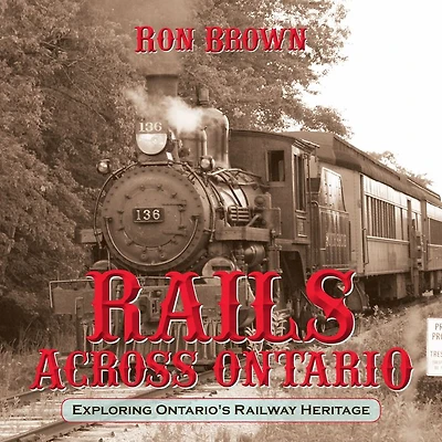 Rails Across Ontario: Exploring Ontario's Railway Heritage