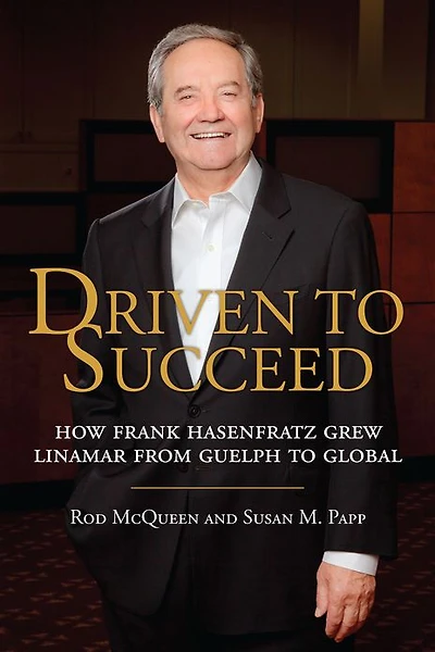 Driven to Succeed: How Frank Hasenfratz Grew Linamar from Guelph Global