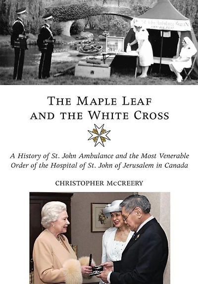the Maple Leaf and White Cross: A History of St. John Ambulance Most Venerable Order Hospital Jerusalem Canada
