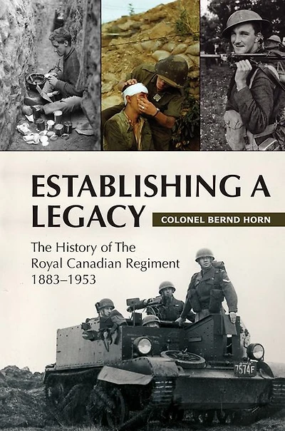 Establishing a Legacy: the History of Royal Canadian Regiment 1883-1953