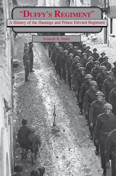 Duffy's Regiment: A History of the Hastings and Prince Edward Regiment