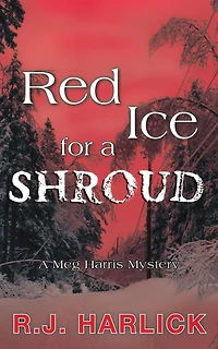 Red Ice for A Shroud: Meg Harris Mystery