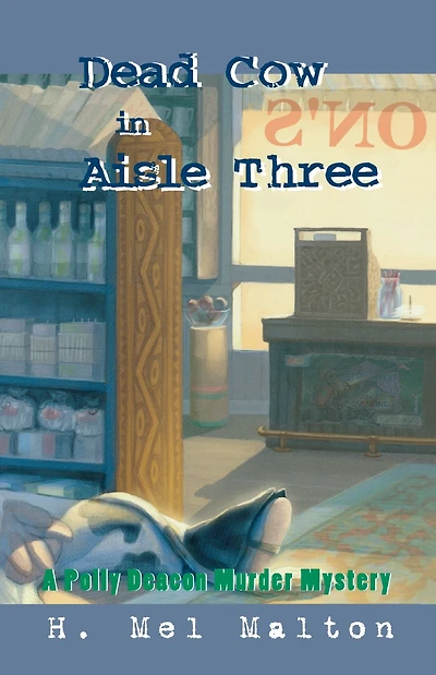 Dead Cow Aisle Three: A Polly Deacon Mystery