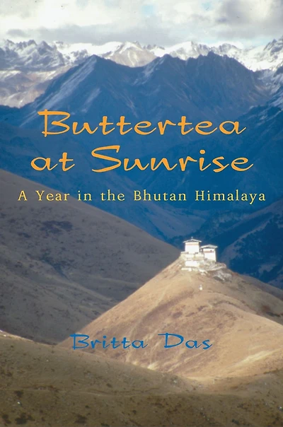 Buttertea at Sunrise: A Year the Bhutan Himalaya