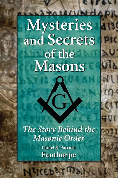 Mysteries and Secrets of the Masons: Story Behind Masonic Order