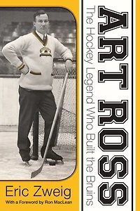 Art Ross: the Hockey Legend Who Built Bruins