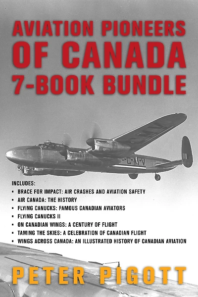 Aviation Pioneers of Canada 7-Book Bundle: Brace for Impact / Air Canada / and 5 more