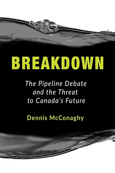 Breakdown: the Pipeline Debate and Threat to Canada's Future