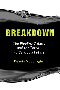 Breakdown: the Pipeline Debate and Threat to Canada's Future