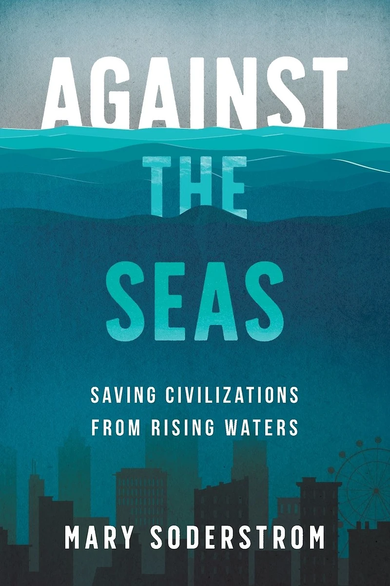 Against the Seas: Saving Civilizations from Rising Waters
