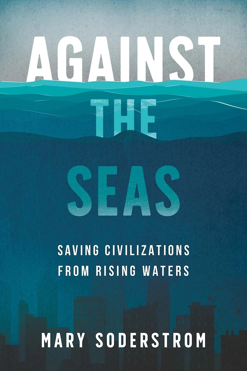 Against the Seas: Saving Civilizations from Rising Waters