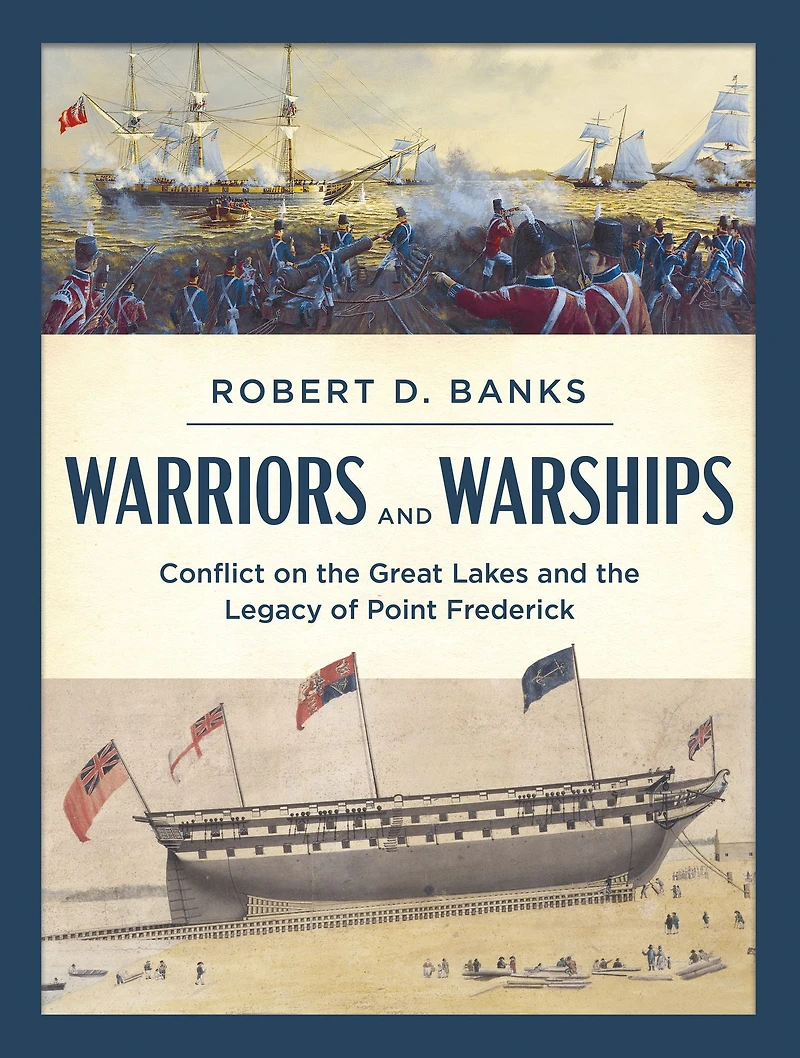 Warriors and Warships: Conflict on the Great Lakes Legacy of Point Frederick