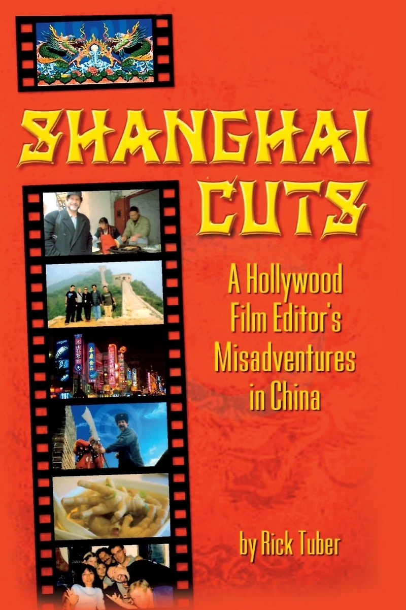 Shanghai Cuts: A Hollywood Film Editor's Misadventures China