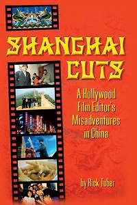 Shanghai Cuts: A Hollywood Film Editor's Misadventures China