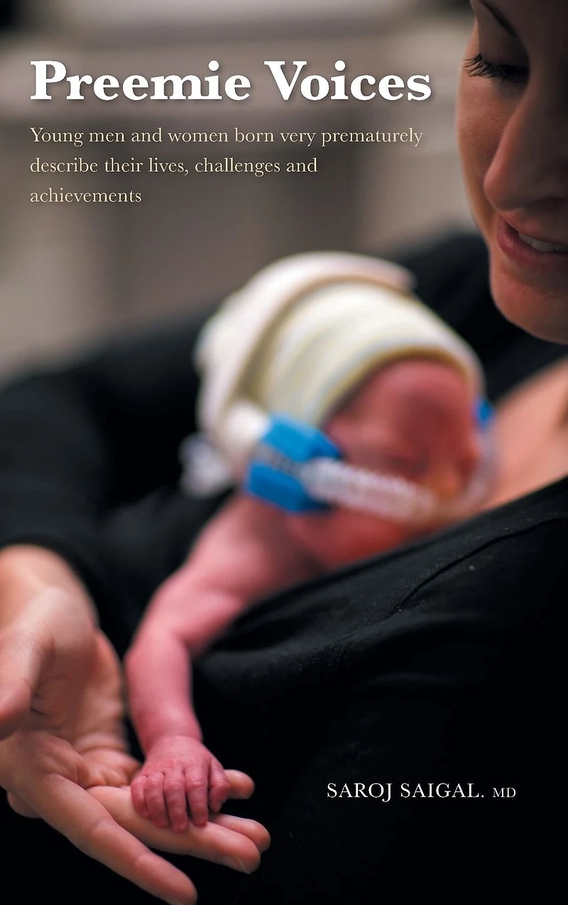 Preemie Voices Young men and women born very prematurely describe their lives, challenges achievements