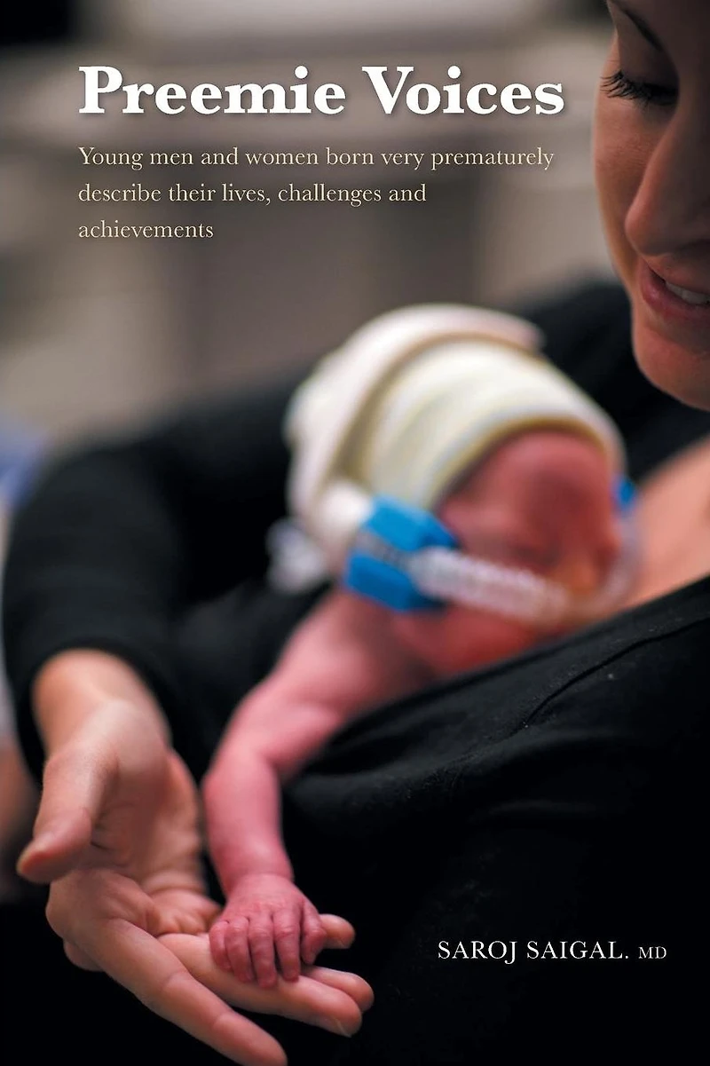 Preemie Voices Young men and women born very prematurely describe their lives, challenges achievements