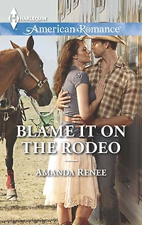 Blame It on the Rodeo (Harlequin American Romance Series #1487)