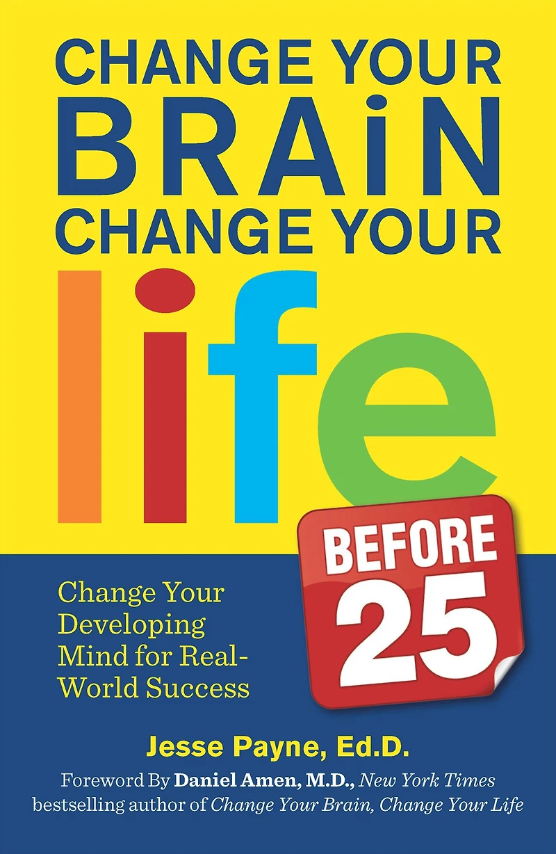 Change Your Brain, Life (Before 25): Developing Mind for Real World Success