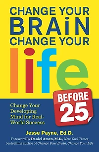 Change Your Brain, Life (Before 25): Developing Mind for Real World Success