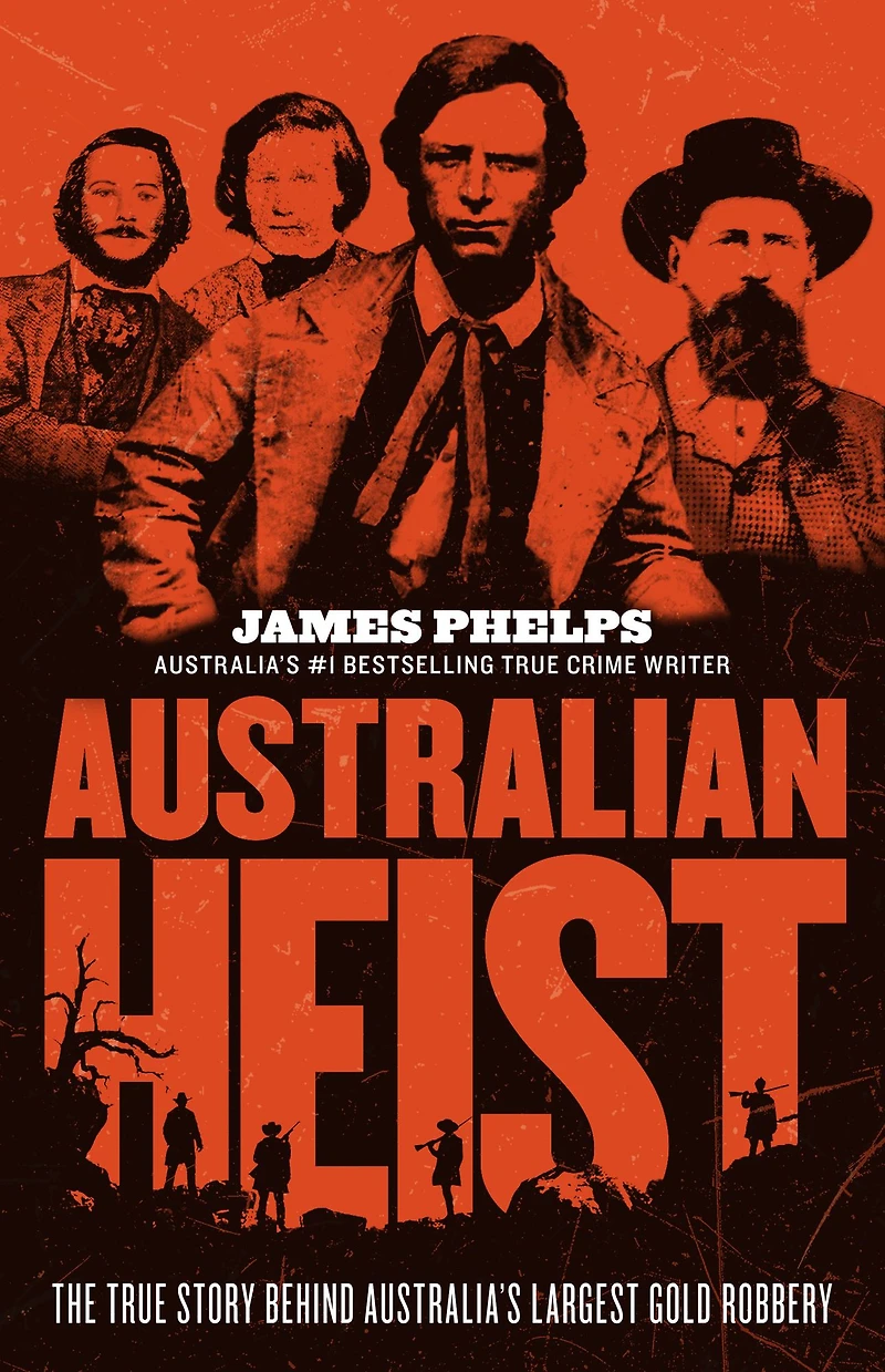 Australian Heist: the gripping extraordinary true story of AUSTRALIA'S biggest gold robbery from bestselling crime author MOST INFAMOUS JAIL