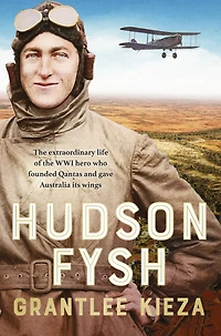 Hudson Fysh: the extraordinary life of WWI hero who founded Qantas and gave Australia its wings from popular award-winning journalist author BANJO, BANKS MRS KELLY
