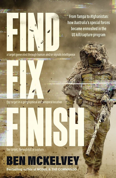 Find Fix Finish: From Tampa to Afghanistan - how Australia's special forces became enmeshed in the US kill/capture program from bestselling journalist & author of MOSUL & THE COMMANDO