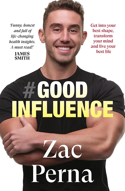 Good Influence: Motivate yourself to get fit, find purpose & improve your life with the next bestselling fitness, diet nutrition personal training expert for fans of James Smith Ant Middleton