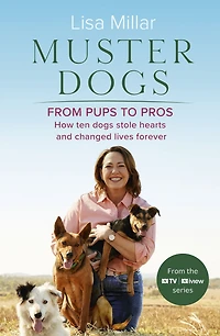 Muster Dogs From Pups to Pros: A new companion book The heartwarming show for fans of Back Roads and Flying Vet
