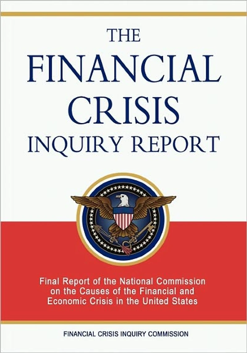 the Financial Crisis Inquiry Report: Final Report of National Commission on Causes and Economic United States