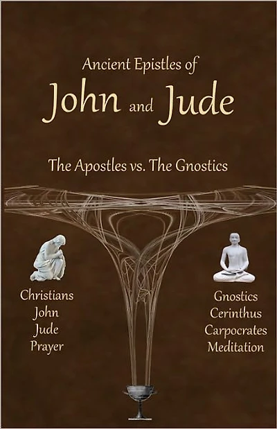 Ancient Epistles of John and Jude: The Apostles vs The Gnostics