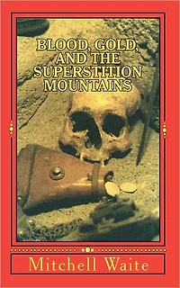 Blood, Gold, and the Superstition Mountains