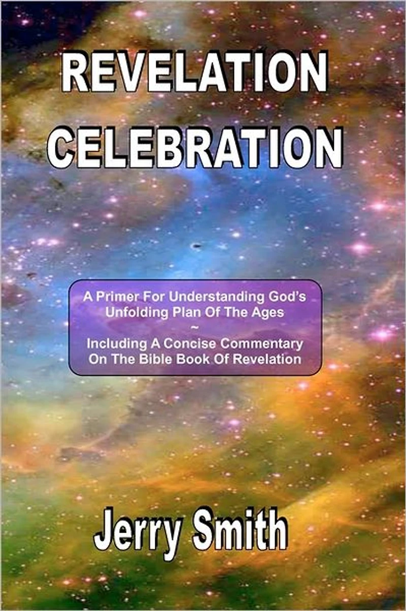 Revelation Celebration: A Primer For Understanding God's Unfolding Plan Of The Ages